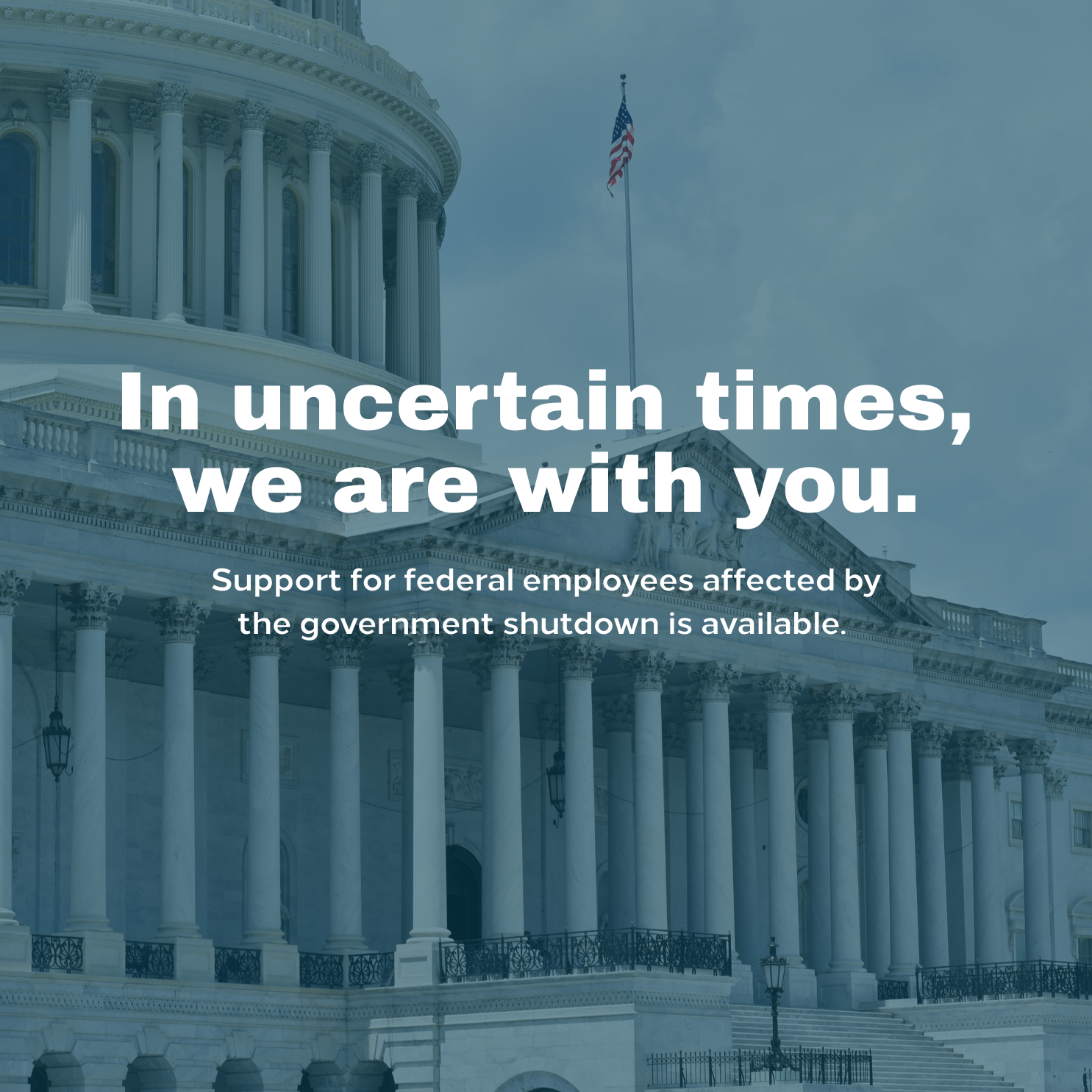 In uncertain times, we are with you